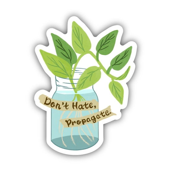 Illustration of a glass jar filled with water, containing a green plant with visible roots. A beige ribbon wraps around the jar with the text "Don't Hate, Propagate." The jar features a weatherproof vinyl sticker on its front, labeled "Don't Hate, Propogate Sticker" by Big Moods. The background is white.