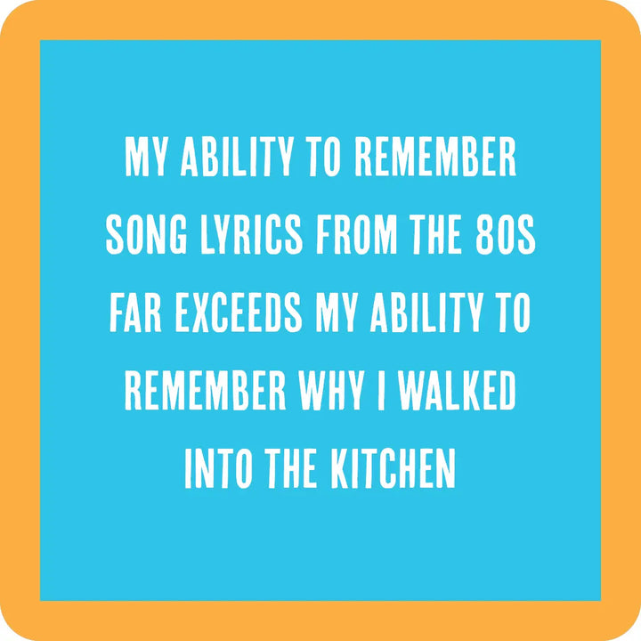 Text on a blue background with an orange border reads: "MY ABILITY TO REMEMBER SONG LYRICS FROM THE 80S FAR EXCEEDS MY ABILITY TO REMEMBER WHY I WALKED INTO THE KITCHEN." Perfect for quirky lyrics coasters from Drinks On Me, featuring a durable resin surface and cork backing!